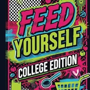 Feed Yourself College Edition-Meal Prep,One-Pot Meals & Shopping Smarts Cookbook